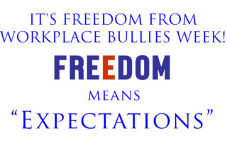 Freedom means manage Expectations during Freedom from Workplace Bullies Week