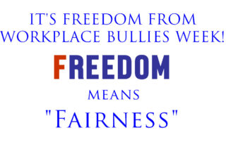 Freedom means Fairness during Freedom from Workplace Bullies Week