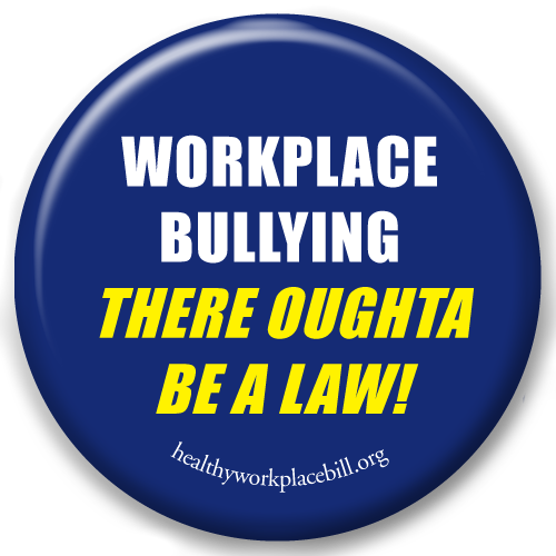 Workplace Bullying: There Oughta Be A Law! WBI